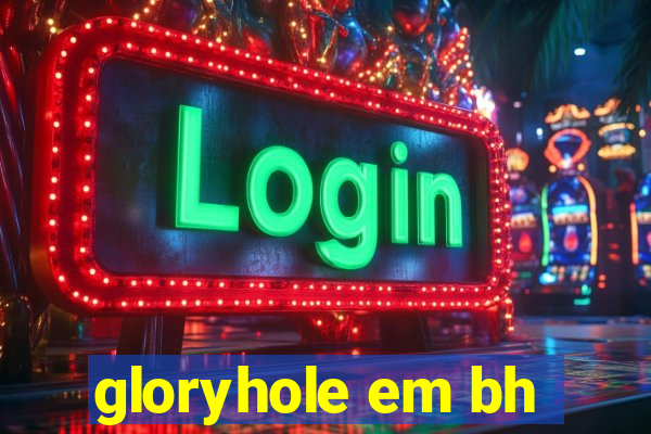 gloryhole em bh